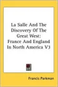 La Salle and the Discovery of the Great West, Vol. 3