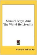 Samuel Pepys and the World He Lived In