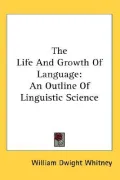 Life and Growth of Language: An Outline of Linguistic Science