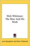 Walt Whitman: The Man and His Work