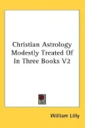 Christian Astrology Modestly Treated of in Three Books V2