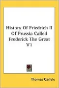History Of Friedrich Ii Of Prussia Called Frederick The Great V1