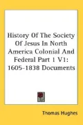 History of the Society of Jesus in North America Colonial and Federal Part 1 V1