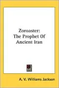 Zoroaster: The Prophet of Ancient Iran