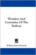 Wonders and Curiosities of the Railway