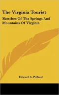 The Virginia Tourist: Sketches of the Springs and Mountains of Virginia