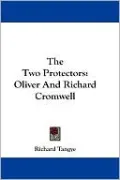 The Two Protectors: Oliver and Richard Cromwell