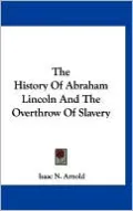 History of Abraham Lincoln and the Overthrow of Slavery