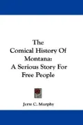 Comical History of Montan: A Serious Story for Free People