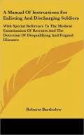 Manual of Instructions for Enlisting and Discharging Soldiers: With Special Reference to the...