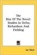 The Rise of the Novel: Studies in Defoe, Richardson and Fielding
