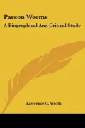 Parson Weems: A Biographical and Critical Study
