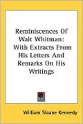 Reminiscences of Walt Whitman: With Extracts from His Letters and Remarks on His Writings