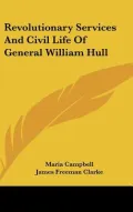 Revolutionary Services and Civil Life of General William Hull