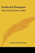 Frederick Douglass: The Colored Orator (1891)