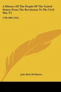 History of the People of the United States, from the Revolution to the Civil War V2
