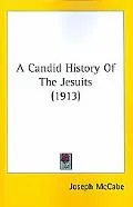 A Candid History Of The Jesuits (1913)