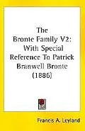 Bronte Family V2: With Special Reference to Patrick Branwell Bronte (1886)