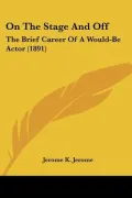 On the Stage and Off: The Brief Career of a Would-Be Actor (1891) (Paperback)