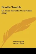 Double Trouble: Or Every Hero His Own Villain