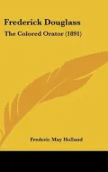 Frederick Douglass: The Colored Orator (1891) (Hardback)