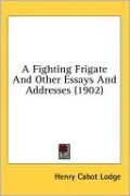 A Fighting Frigate and Other Essays and Addresses