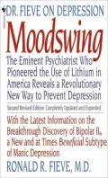 Moodswing: Dr. Fieve on Depression - The Eminent Psychiatrist Who Pioneered the Use of Lithium in America Reveals a Revolutionary New Way to Prevent Depression