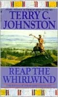 Reap the Whirlwind : The Battle of the Rosebud, June 1876 (The Plainsmen Series #9)