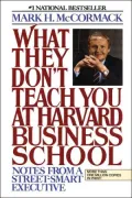 What They Don't Teach You at Harvard Business School: Notes from a Street-Smart Executive