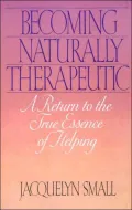 Becoming Naturally Therapeutic: A Return to the True Essence of Helping