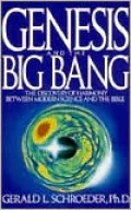 Genesis and the Big Bang Theory: The Discovery Of Harmony Between Modern Science And The Bible