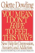 You Mean I Don't Have to Feel This Way?: New Help for Depression, Anxiety, and Addiction