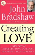 Creating Love: A New Way of Understanding Our Most Important Relationships