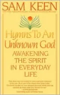 Hymns to an Unknown God: Awakening the Spirit in Everyday Life