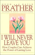 I Will Never Leave You: How Couples Can Achieve the Power of Lasting Love