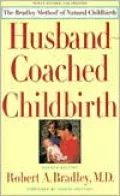 Husband-Coached Childbirth : The Bradley Method of Natural Childbirth