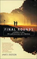 Final Rounds: A Father, A Son, The Golf Journey of a Lifetime