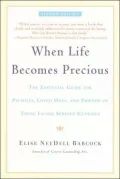 When Life Becomes Precious: The Essential Guide for Patients, Loved Ones, and Friends of Those Facing Seriou s Illnesses