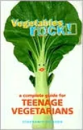 Vegetables Rock! A Complete Guide for Teenage Vegetarians