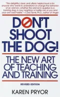 Book cover of Don't Shoot the Dog!: The New Art of Teaching and Training