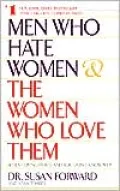 Men Who Hate Women And The Women Who Love Them: When Loving Hurts And You Don't Know Why