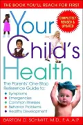 Your Child's Health: The Parents' One-Stop Reference Guide to: Symptoms, Emergencies, Common Illnesses, Behavior Problems, and Healthy Development