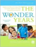 The Wonder Years: Helping Your Baby and Young Child Successfully Negotiate the Major Developmental Milestones