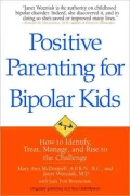 Positive Parenting for Bipolar Kids: How to Identify, Treat, Manage, and Rise to the Challenge