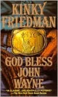 God Bless John Wayne (Kinky Friedman Series #8)