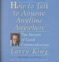 How to Talk to Anyone, Anytime, Anywhere The Secrets of Good Communications