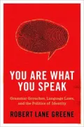 You Are What You Speak: Grammar Grouches, Language Laws, and the Politics of Identity