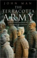 The Terracotta Army: China's First Emperor and the Birth of a Nation