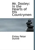 Mr. Dooley: In the Hearts of His Countrymen (Large Print Edition)