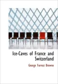 Ice-Caves Of France And Switzerland (Large Print Edition)